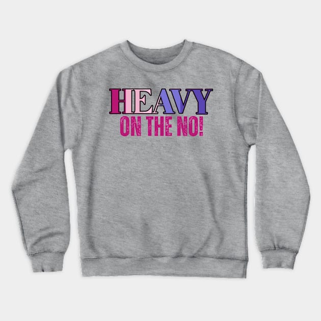 Heavy on the No! Urban Slang Phrase Crewneck Sweatshirt by MzM2U